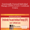Sue Johnson & Leanne Campbell - Emotionally Focused Individual Therapy (EFIT) Level 1 Certificate Course
