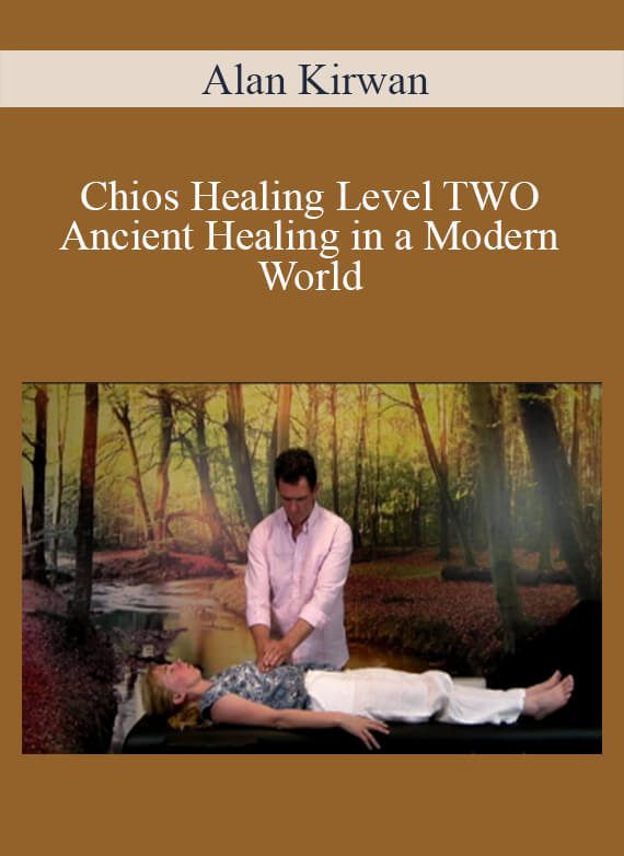 Alan Kirwan - Chios Healing Level TWO - Ancient Healing in a Modern World
