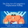Anthony Iannarino - The Fine Art of Competitive Displacement Selling