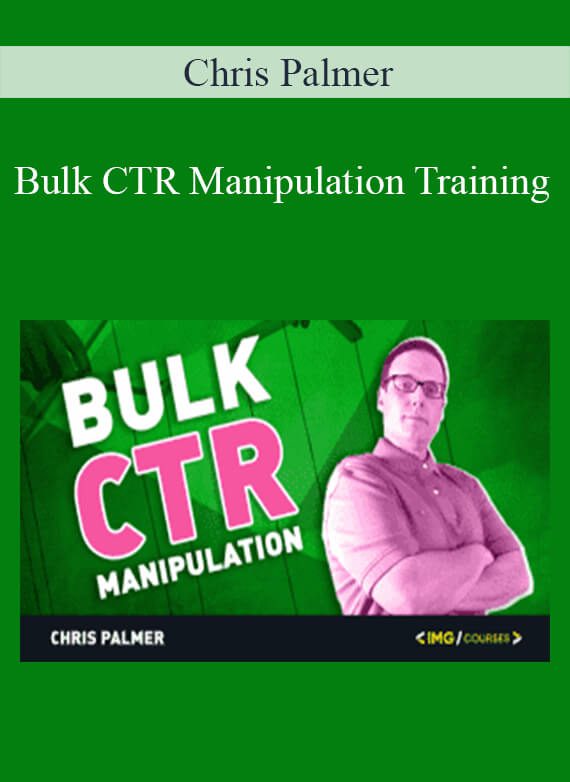 Chris Palmer - Bulk CTR Manipulation Training