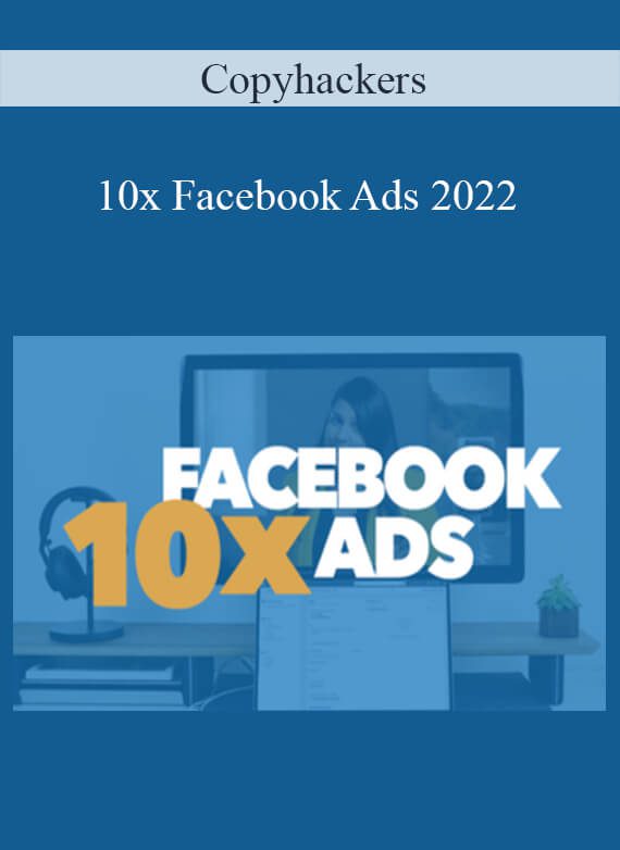 Copyhackers - 10x Facebook Ads 2022