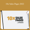 Copyhackers - 10x Sales Pages 2022