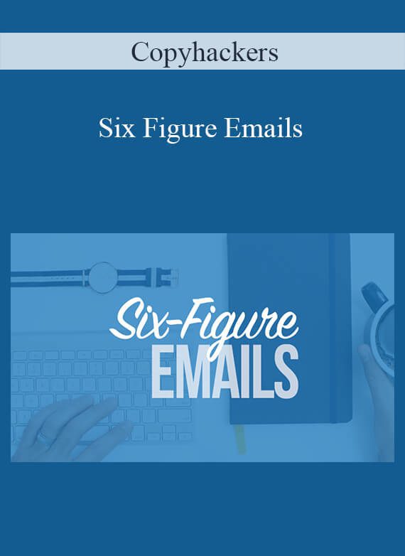 Copyhackers - Six Figure Emails