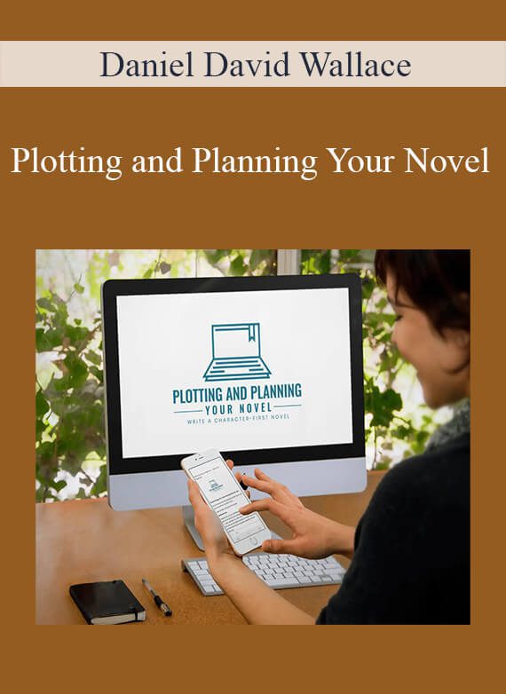 Daniel David Wallace - Plotting and Planning Your Novel