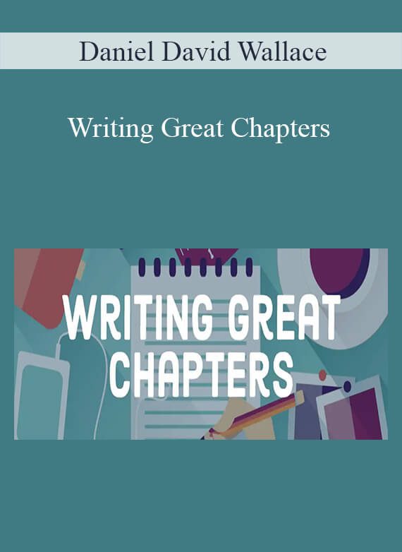 Daniel David Wallace - Writing Great Chapters