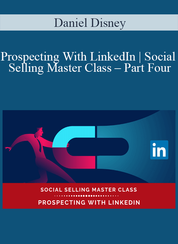 Daniel Disney - Prospecting With LinkedIn Social Selling Master Class – Part Four