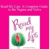 Debby Herbenick - Read My Lips A Complete Guide to the Vagina and Vulva