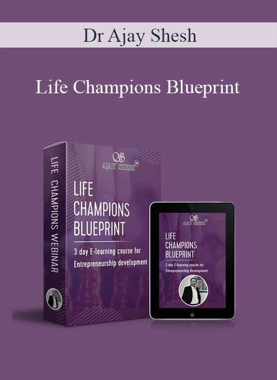 Dr Ajay Shesh - Life Champions Blueprint