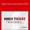Earnest Epps - High Ticket eCom Secrets 2022