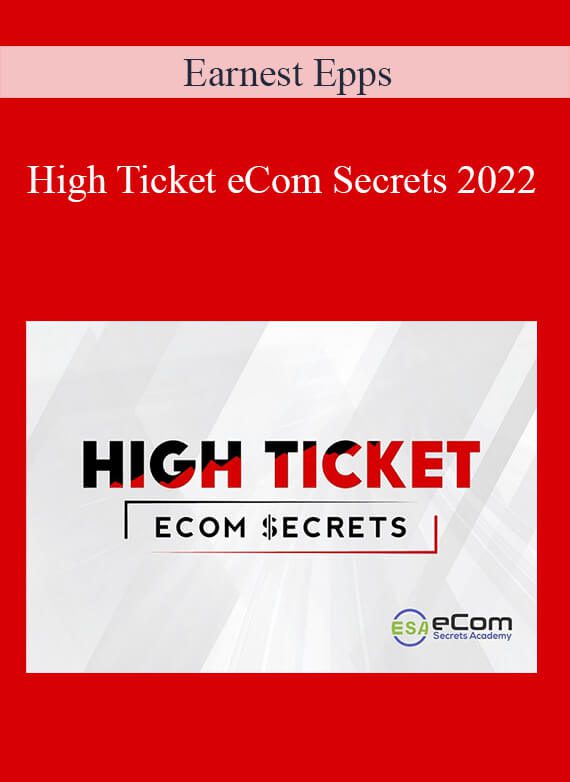 Earnest Epps - High Ticket eCom Secrets 2022