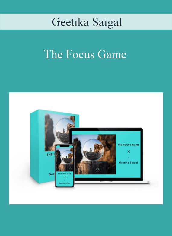 Geetika Saigal – The Focus Game