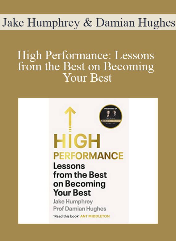 Jake Humphrey & Damian Hughes - High Performance Lessons from the Best on Becoming Your Best