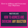 James Wedmore - How to Address and Overcome Any Objection
