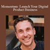 James Wedmore - Momentum Launch Your Digital Product Business