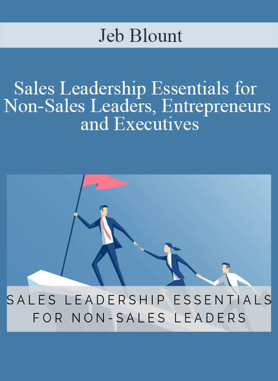 Jeb Blount - Sales Leadership Essentials for Non-Sales Leaders, Entrepreneurs and Executives