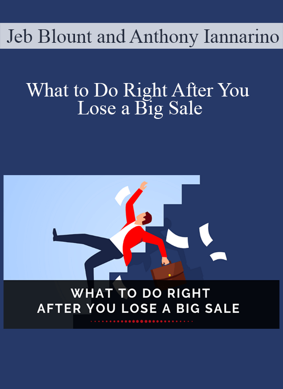 Jeb Blount and Anthony Iannarino - What to Do Right After You Lose a Big Sale