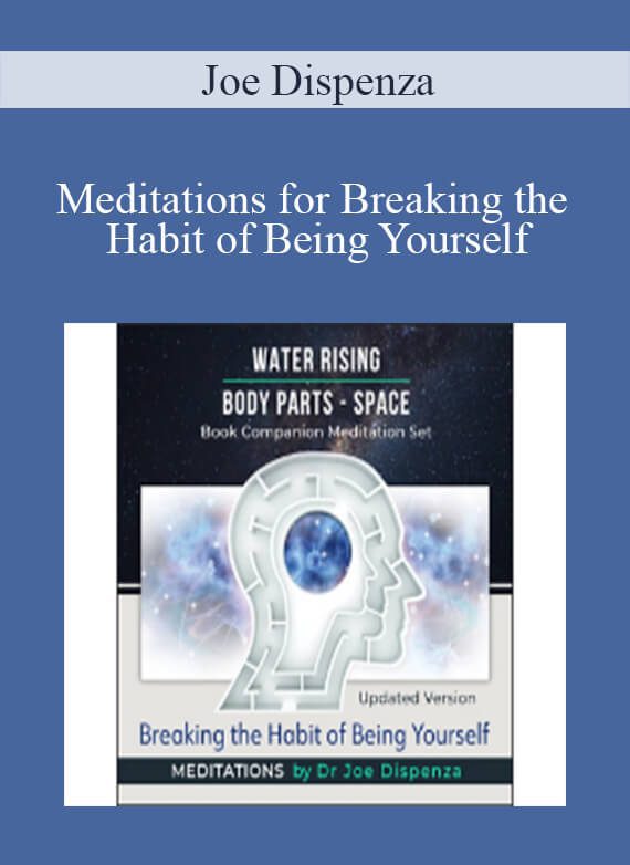 Joe Dispenza - Meditations for Breaking the Habit of Being Yourself
