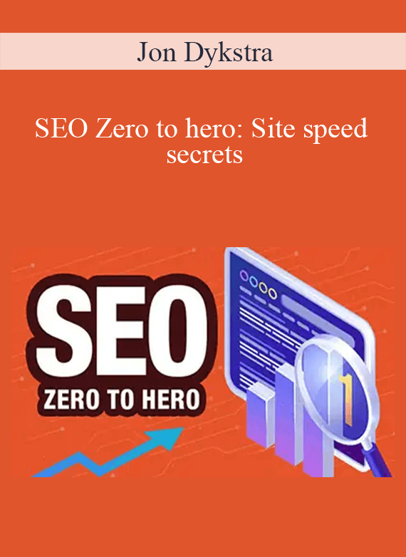Jon Dykstra - SEO Zero to hero Site speed secrets