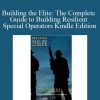 Jonathan Pope - Craig Weller - Building the Elite The Complete Guide to Building Resilient Special Operators Kindle Edition