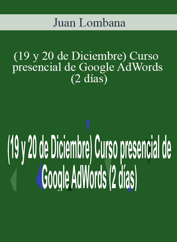 Juan Lombana - (19 y 20 de Diciembre) Curso presencial de Google AdWords (2 días)