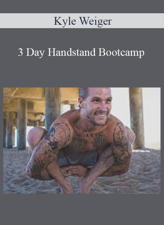 Kyle Weiger - 3 Day Handstand Bootcamp
