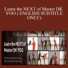 Learn the NEXT of Master DK YOO ( ENGLISH SUBTITLE ONLY)