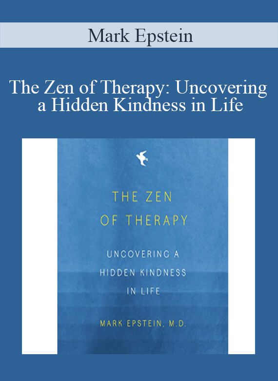 Mark Epstein - The Zen of Therapy Uncovering a Hidden Kindness in Life