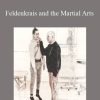Martial arts & Moshe’s method - Feldenkrais and the Martial Arts