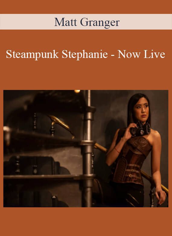 Matt Granger - Steampunk Stephanie - Now Live