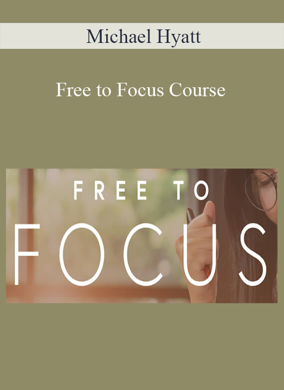 Michael Hyatt - Free to Focus Course