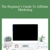 Michelle Schroeder-Gardner - The Beginner’s Guide To Affiliate Marketing