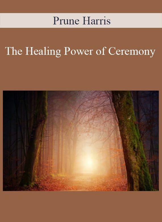 Prune Harris - The Healing Power of Ceremony