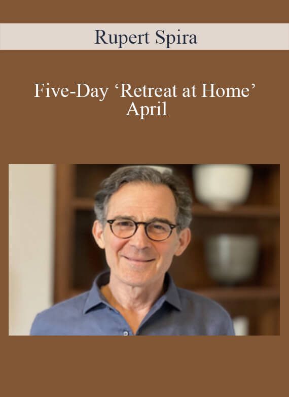 Rupert Spira - Five-Day ‘Retreat at Home’ - April