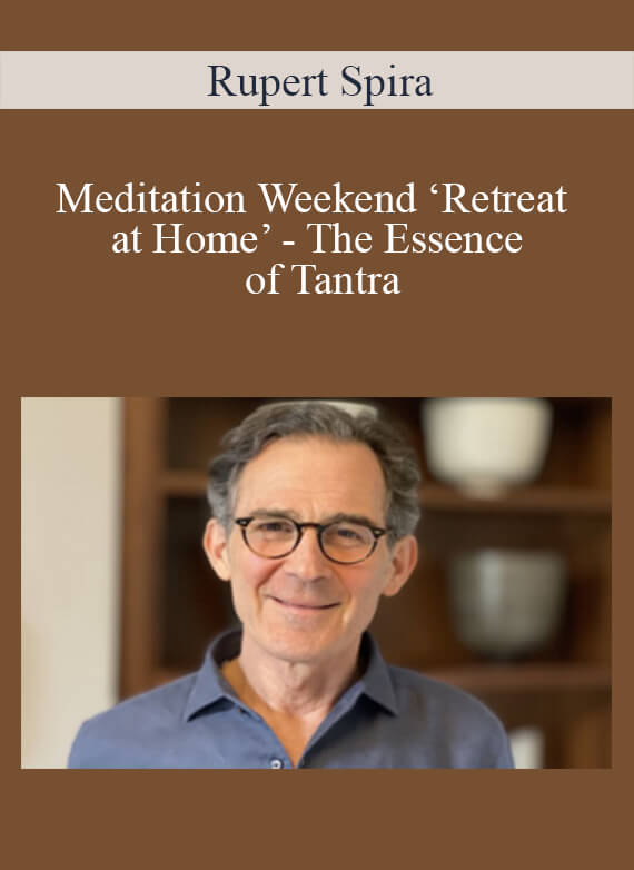 Rupert Spira - Meditation Weekend ‘Retreat at Home’ - The Essence of Tantra