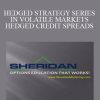 SHERIDANMENTORING - HEDGED STRATEGY SERIES IN VOLATILE MARKETS - HEDGED CREDIT SPREADS