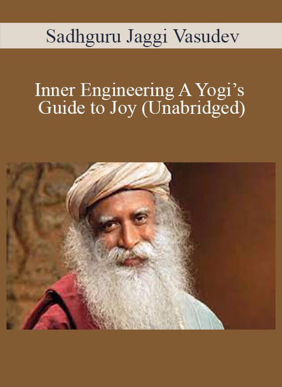 Sadhguru Jaggi Vasudev - Inner Engineering A Yogi’s Guide to Joy (Unabridged)