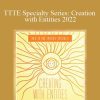 Shannon O'Hara - TTTE Specialty Series Creation with Entities 2022