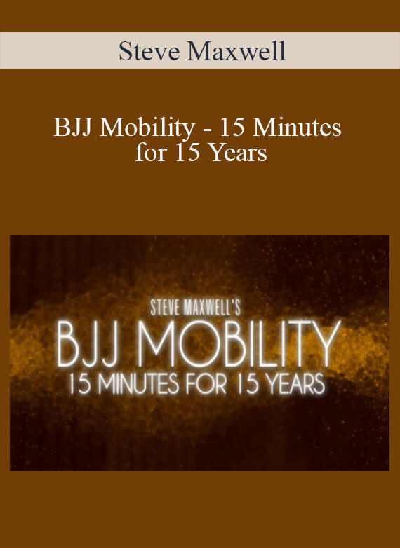 Steve Maxwell - BJJ Mobility - 15 Minutes for 15 Years