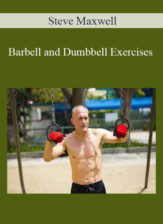 Steve Maxwell - Barbell and Dumbbell Exercises
