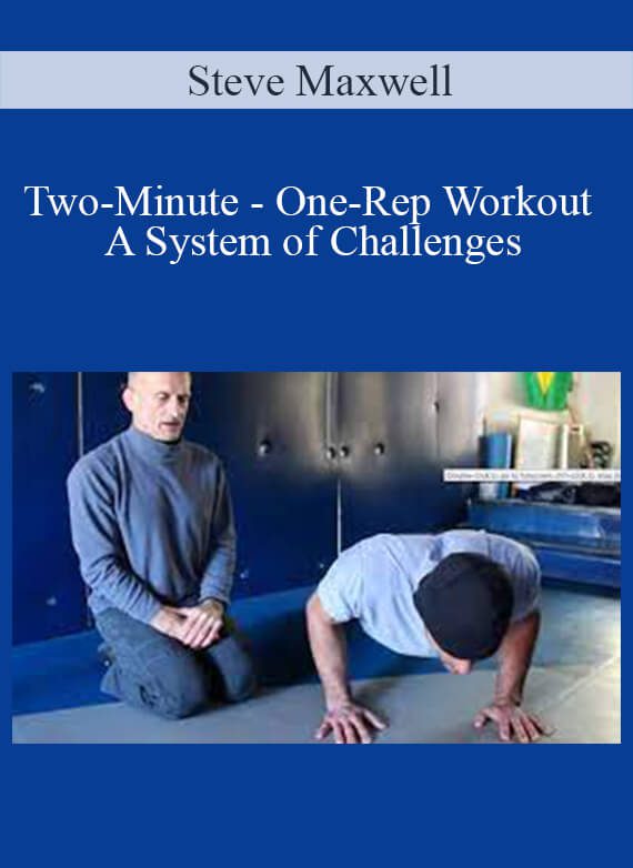 Steve Maxwell - Two-Minute - One-Rep Workout - A System of Challenges