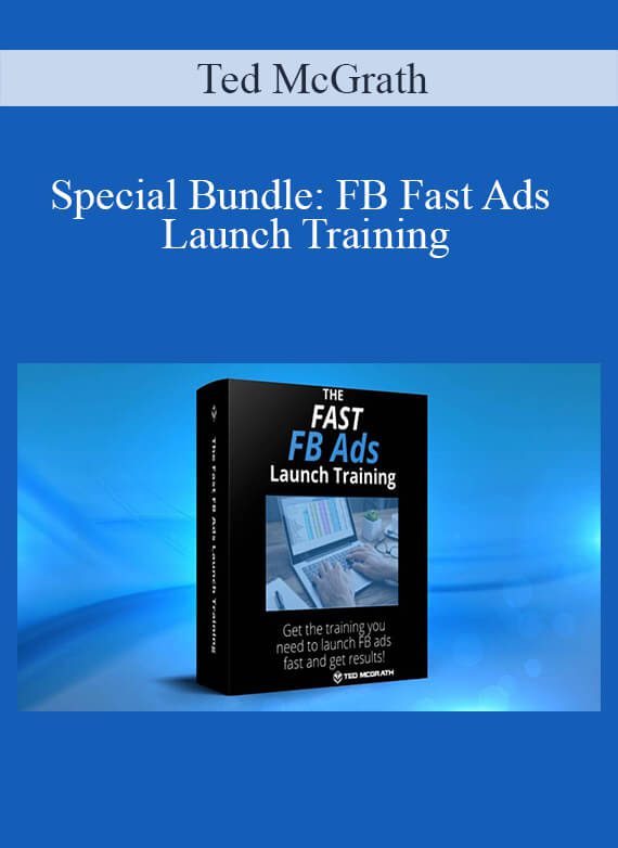 Ted McGrath - Special Bundle FB Fast Ads Launch Training