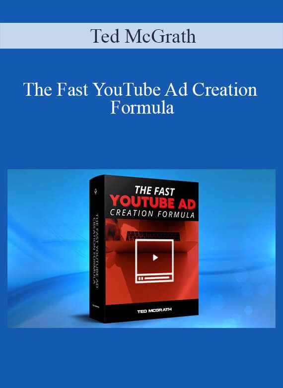 Ted McGrath - The Fast YouTube Ad Creation Formula
