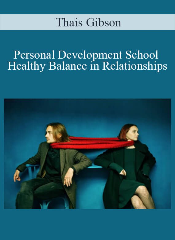 Thais Gibson - Personal Development School - Healthy Balance in Relationships Ending Codependency & Enmeshment