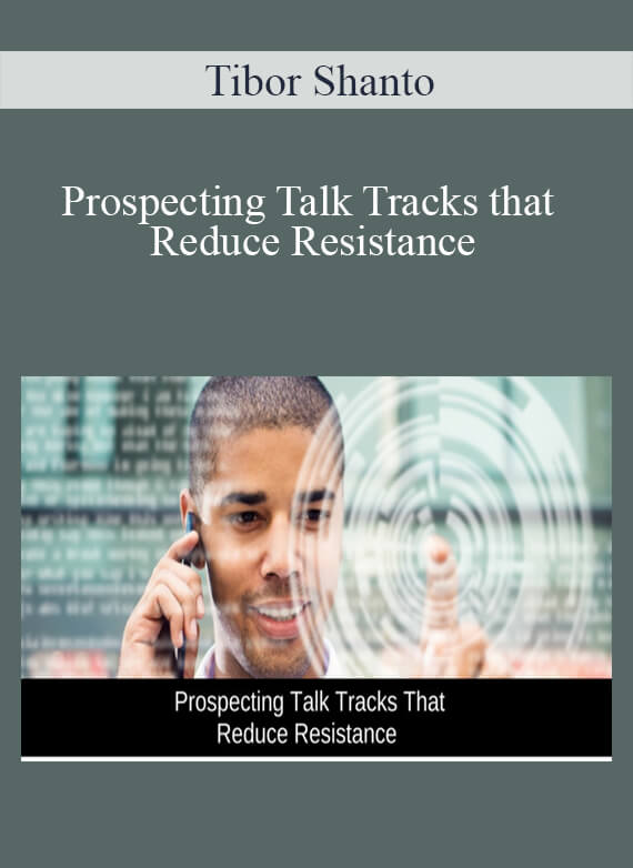 Tibor Shanto - Prospecting Talk Tracks that Reduce Resistance