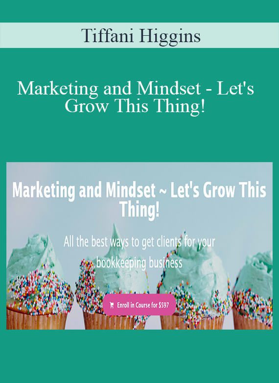 Tiffani Higgins - Marketing and Mindset - Let's Grow This Thing!