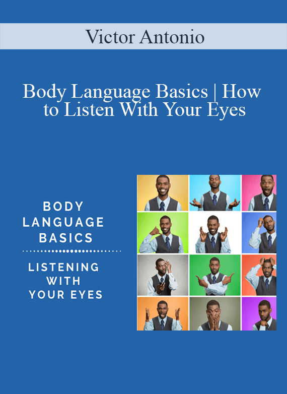 Victor Antonio - Body Language Basics How to Listen With Your Eyes1