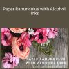 Amity Katharine Libby - Paper Ranunculus with Alcohol Inks