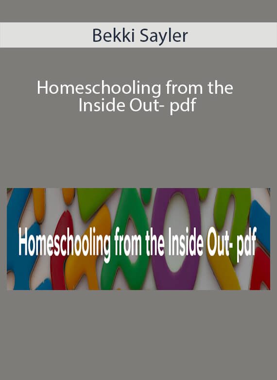 Bekki Sayler - Homeschooling from the Inside Out- pdf