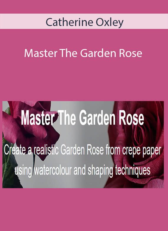 Catherine Oxley - Master The Garden Rose