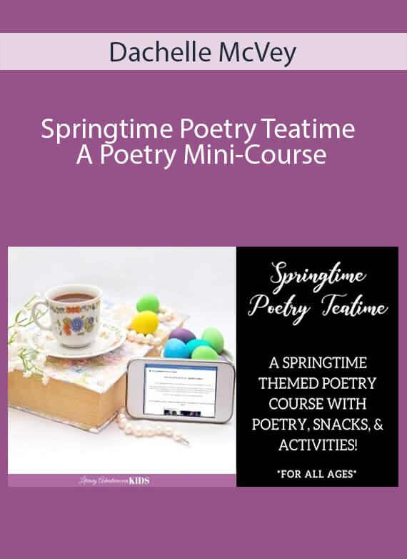 Dachelle McVey - Springtime Poetry Teatime ~ A Poetry Mini-Course